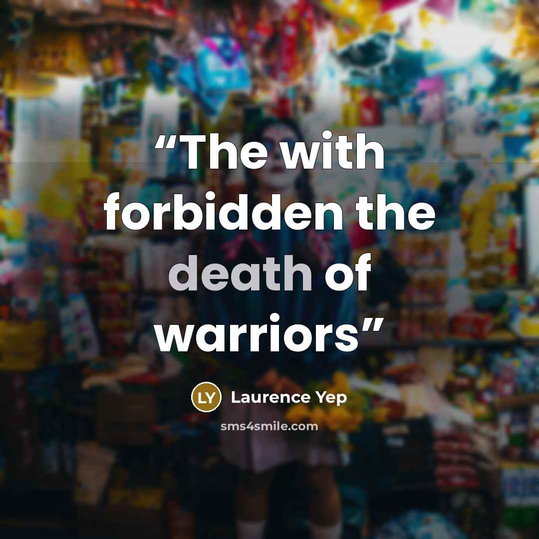 “The with forbidden the death of warriors” quote by Laurence Yep