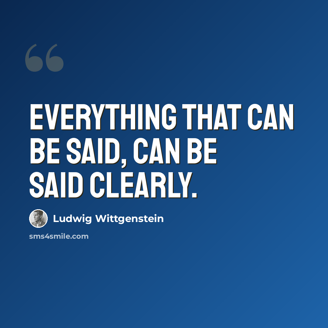 “Everything that can be said, can be said clearly.” quote by Ludwig Wittgenstein