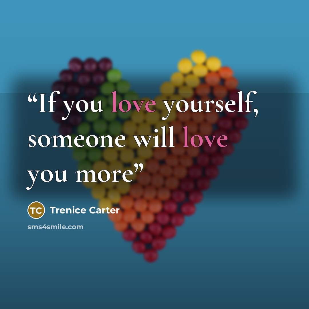 “If you love yourself, someone will love you more” quote by Trenice Carter