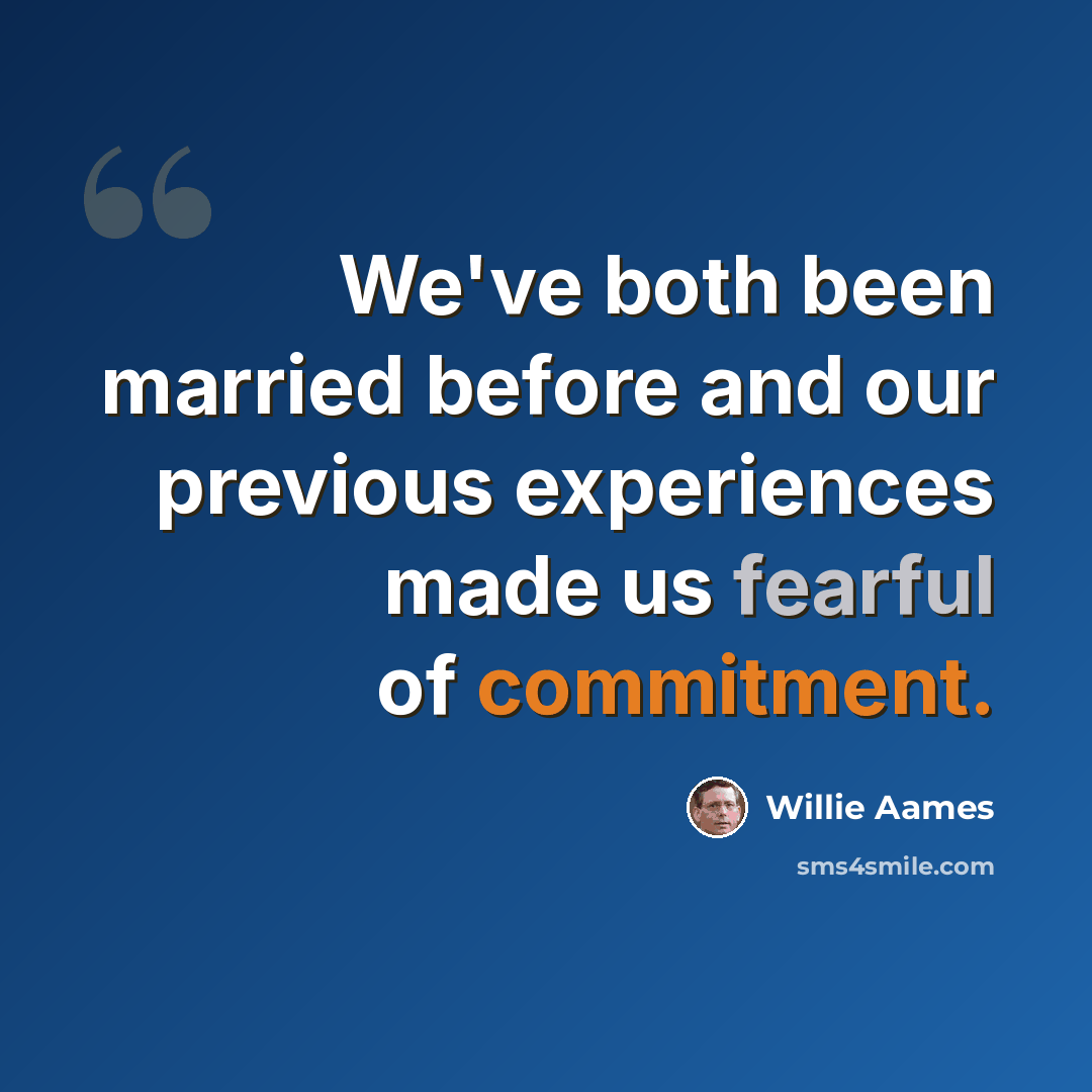 “We've both been married before and our previous experiences made us fearful of commitment.” quote by Willie Aames