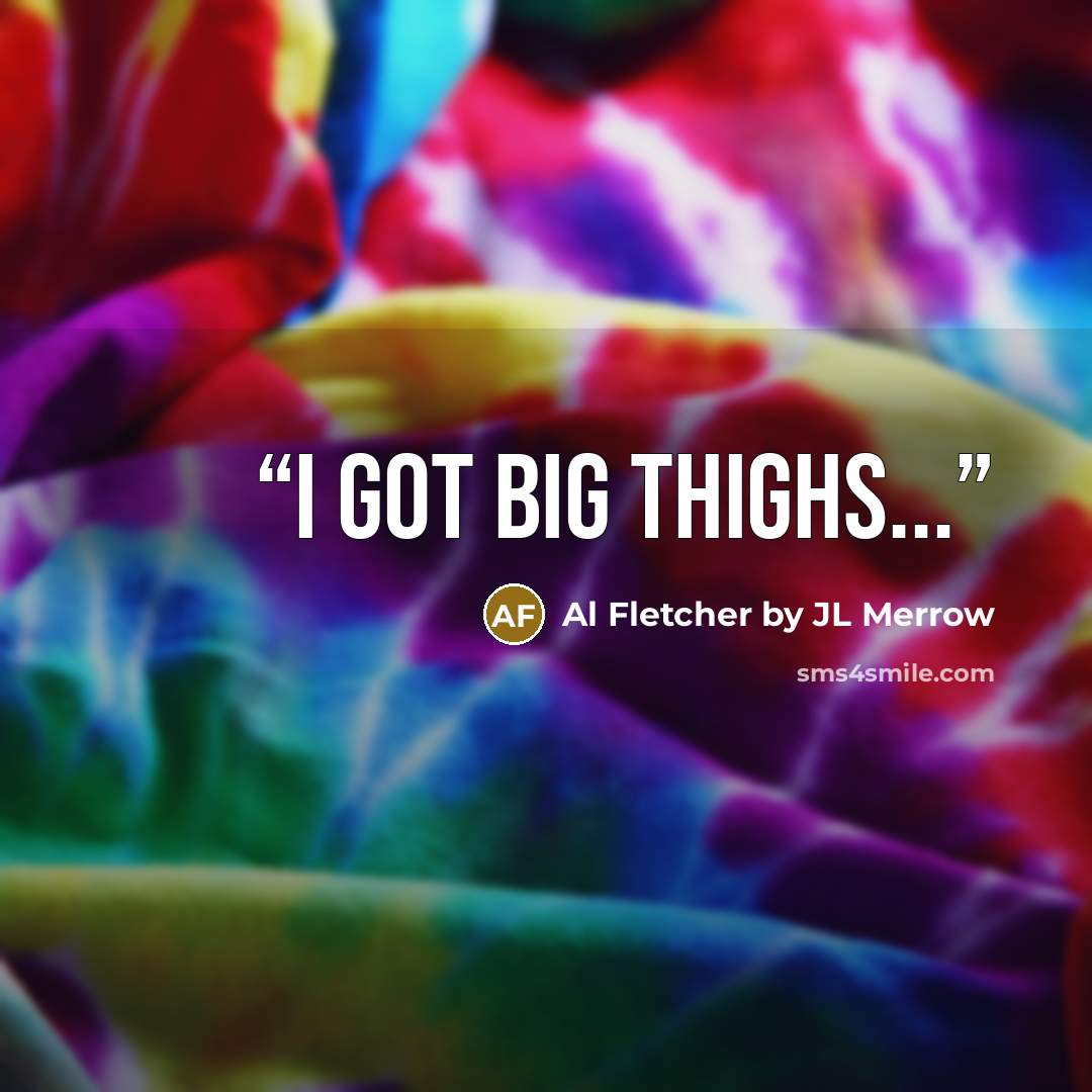 “I got big thighs...” quote by Al Fletcher by JL Merrow