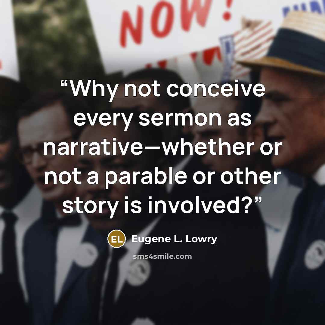 “Why not conceive every sermon as narrative—whether or not a parable or other story is involved?” quote by Eugene L. Lowry