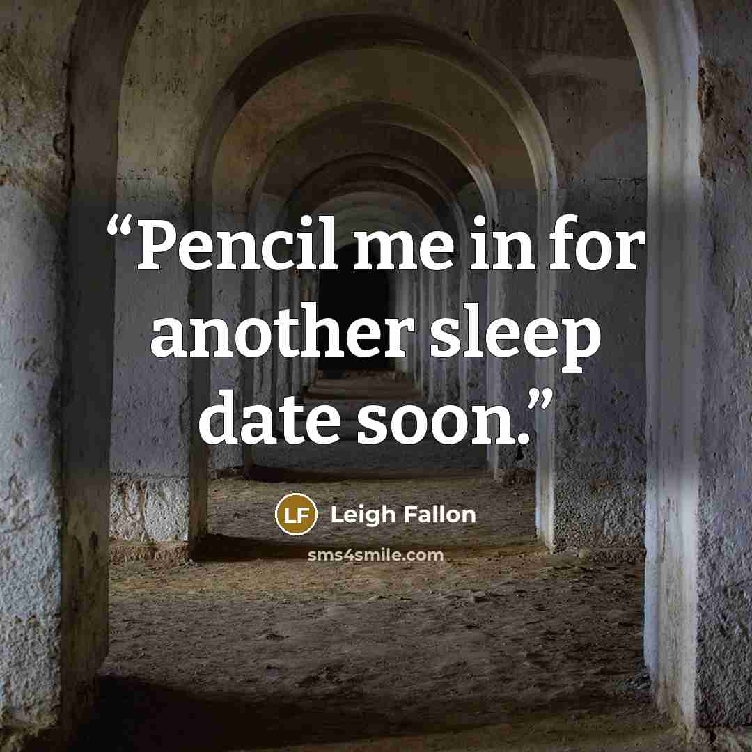 “Pencil me in for another sleep date soon.” quote by Leigh Fallon