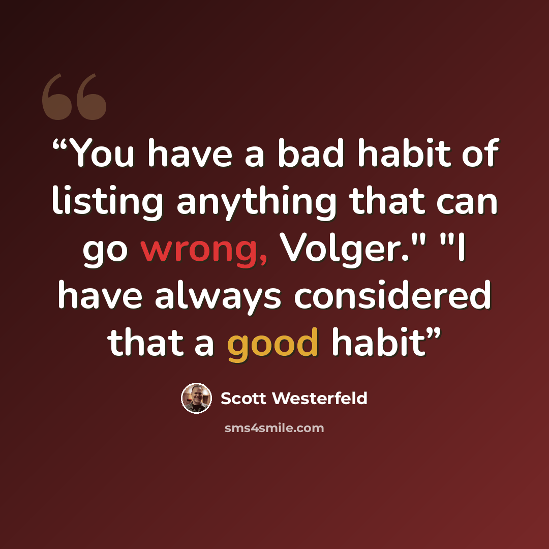 “You have a bad habit of listing anything that can go wrong, Volger." "I have always considered that a good habit” quote by Scott Westerfeld