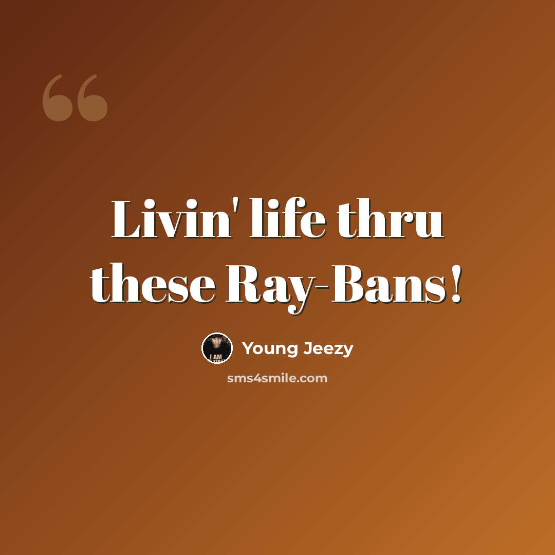 “Livin' life thru these Ray-Bans!” quote by Young Jeezy
