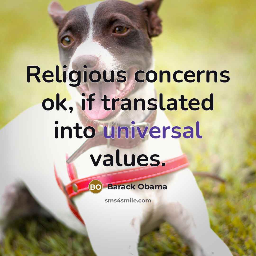 “Religious concerns ok, if translated into universal values.” quote by Barack Obama