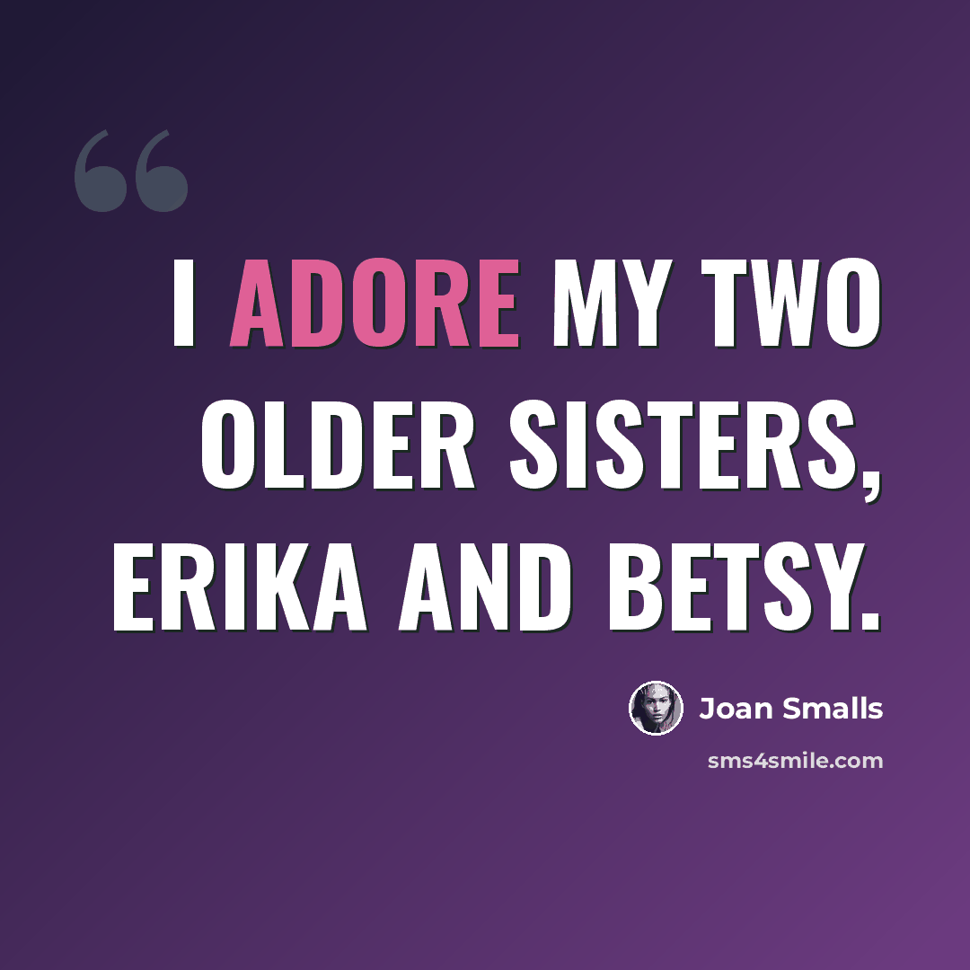“I adore my two older sisters, Erika and Betsy.” quote by Joan Smalls