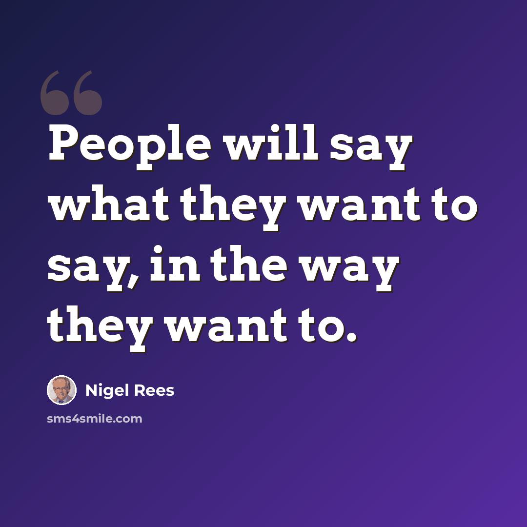 “People will say what they want to say, in the way they want to.” quote by Nigel Rees