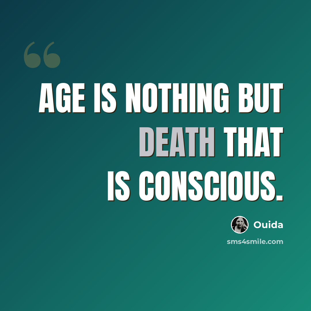 “age is nothing but death that is conscious.” quote by Ouida