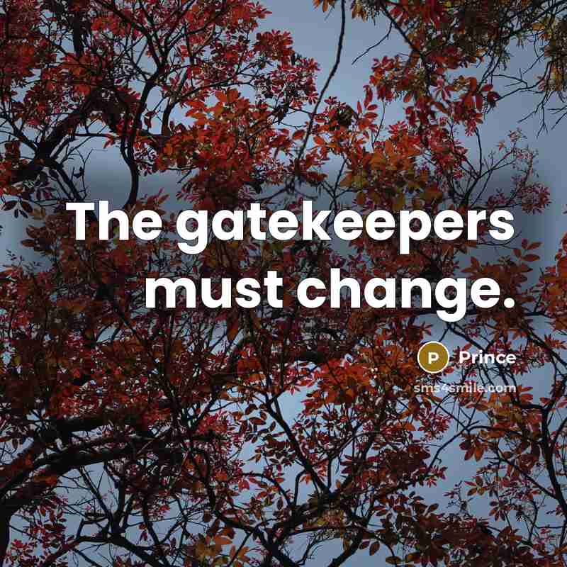 “The gatekeepers must change.” quote by Prince