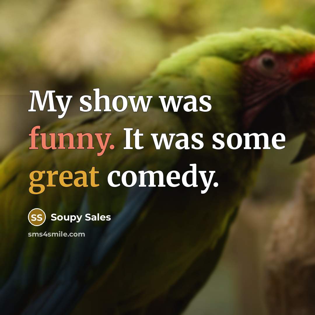 “My show was funny. It was some great comedy.” quote by Soupy Sales