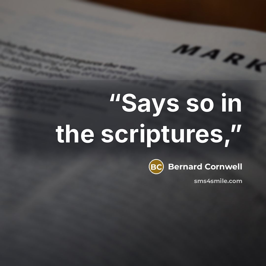 “Says so in the scriptures,” quote by Bernard Cornwell
