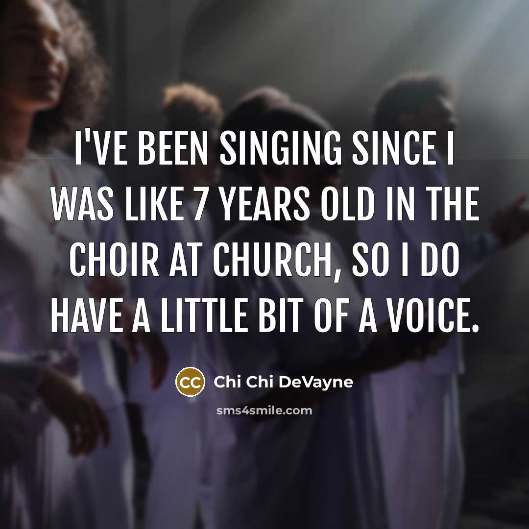 “I've been singing since I was like 7 years old in the choir at church, so I do have a little bit of a voice.” quote by Chi Chi DeVayne