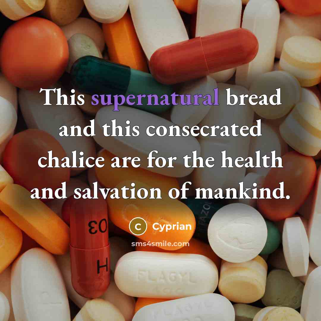 “This supernatural bread and this consecrated chalice are for the health and salvation of mankind.” quote by Cyprian