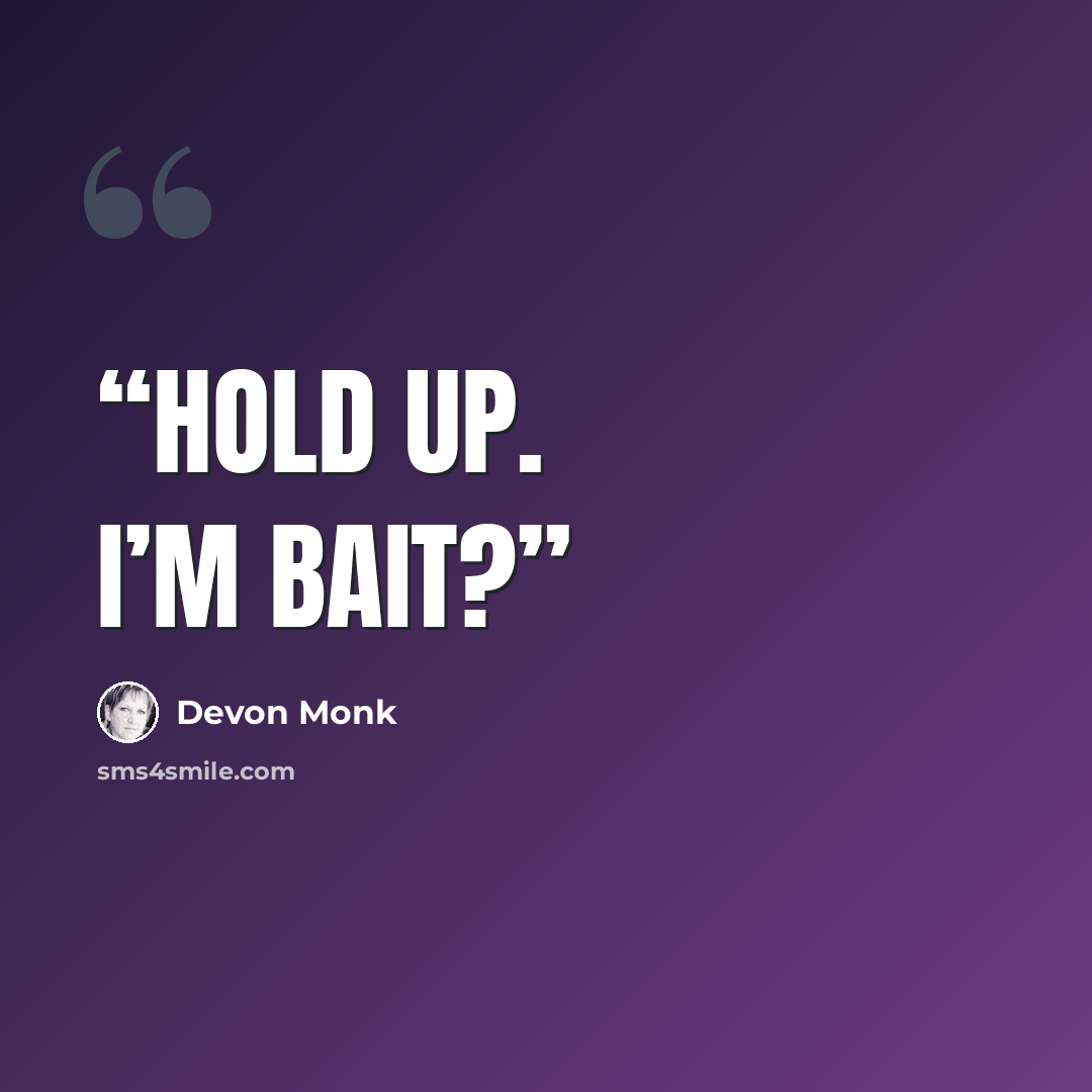 “Hold up. I’m bait?” quote by Devon Monk