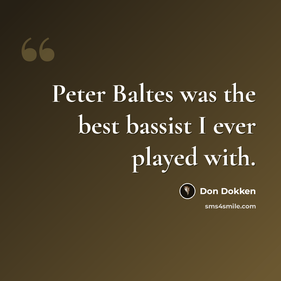 “Peter Baltes was the best bassist I ever played with.” quote by Don Dokken