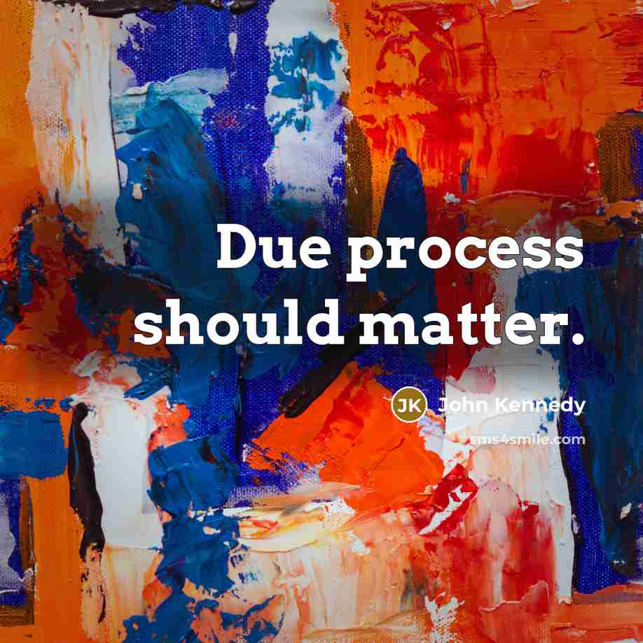 “Due process should matter.” quote by John Kennedy