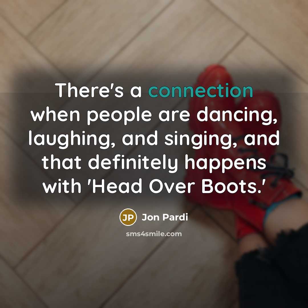 “There's a connection when people are dancing, laughing, and singing, and that definitely happens with 'Head Over Boots.'” quote by Jon Pardi