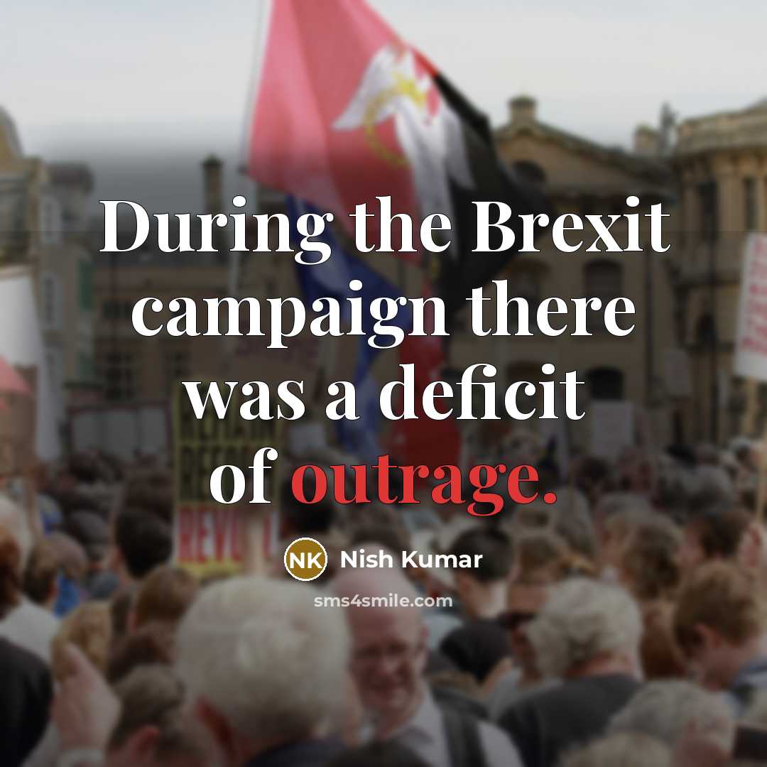 “During the Brexit campaign there was a deficit of outrage.” quote by Nish Kumar