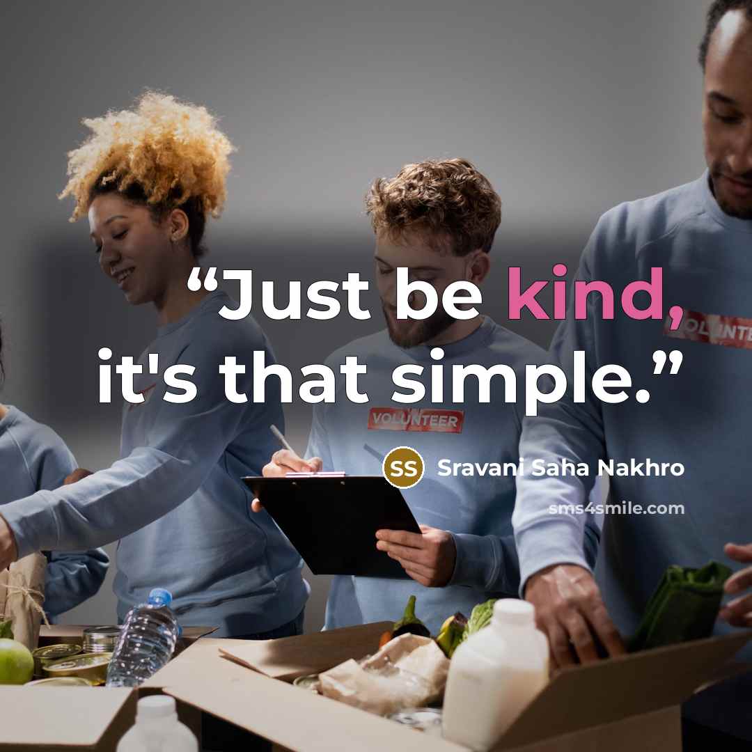 “Just be kind, it's that simple.” quote by Sravani Saha Nakhro