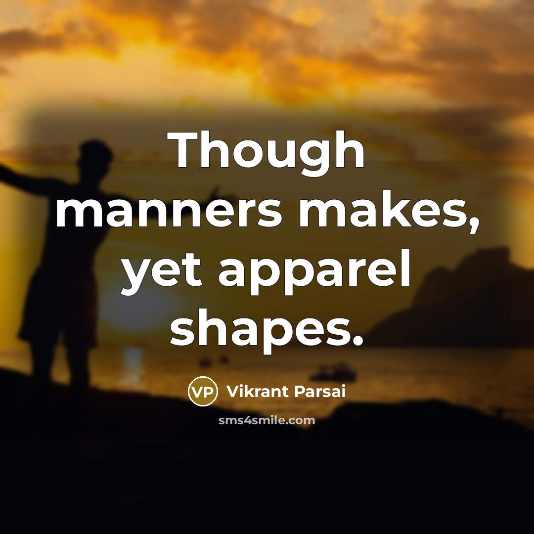 “Though manners makes, yet apparel shapes.” quote by Vikrant Parsai