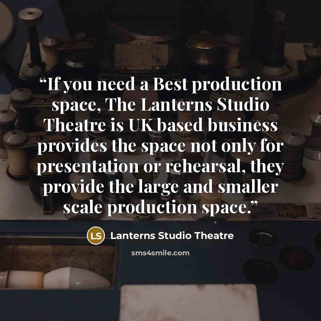 “If you need a Best production space, The Lanterns Studio Theatre is UK based business provides the space not only for presentation or rehearsal, they provide the large and smaller scale production space.” quote by Lanterns Studio Theatre