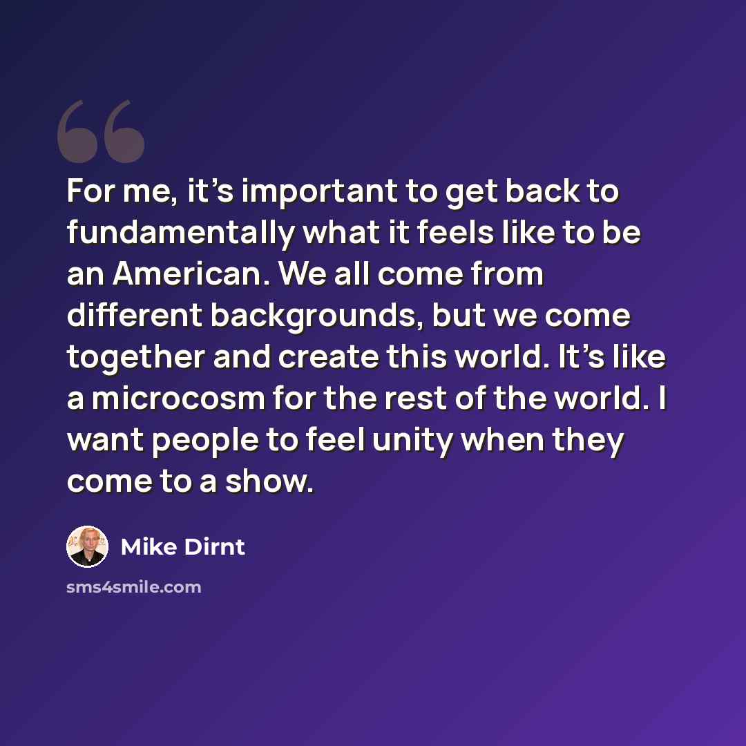 “For me, it's important to get back to fundamentally what it feels like to be an American. We all come from different backgrounds, but we come together and create this world. It's like a microcosm for the rest of the world. I want people to feel unity when they come to a show.” quote by Mike Dirnt