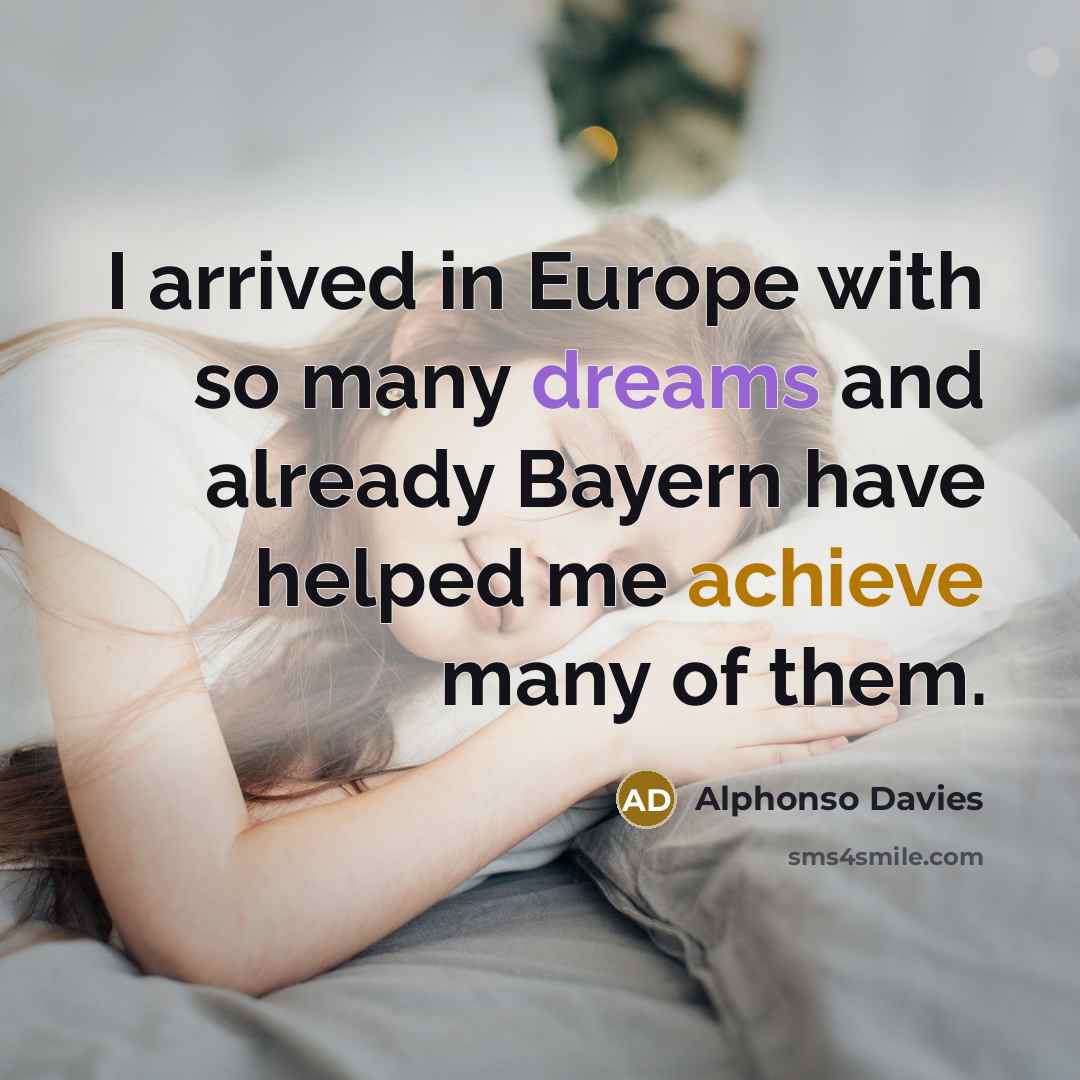 “I arrived in Europe with so many dreams and already Bayern have helped me achieve many of them.” quote by Alphonso Davies