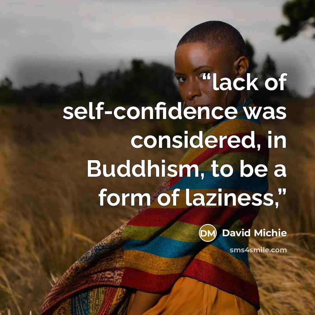 “lack of self-confidence was considered, in Buddhism, to be a form of laziness,” quote by David Michie