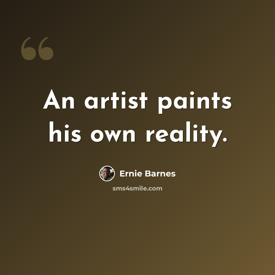 “An artist paints his own reality.” quote by Ernie Barnes