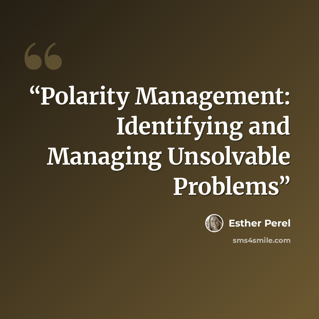 “Polarity Management: Identifying and Managing Unsolvable Problems” quote by Esther Perel