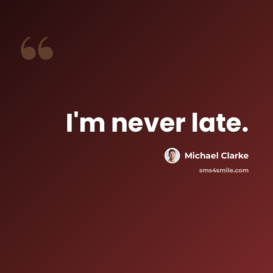 “I'm never late.” quote by Michael Clarke