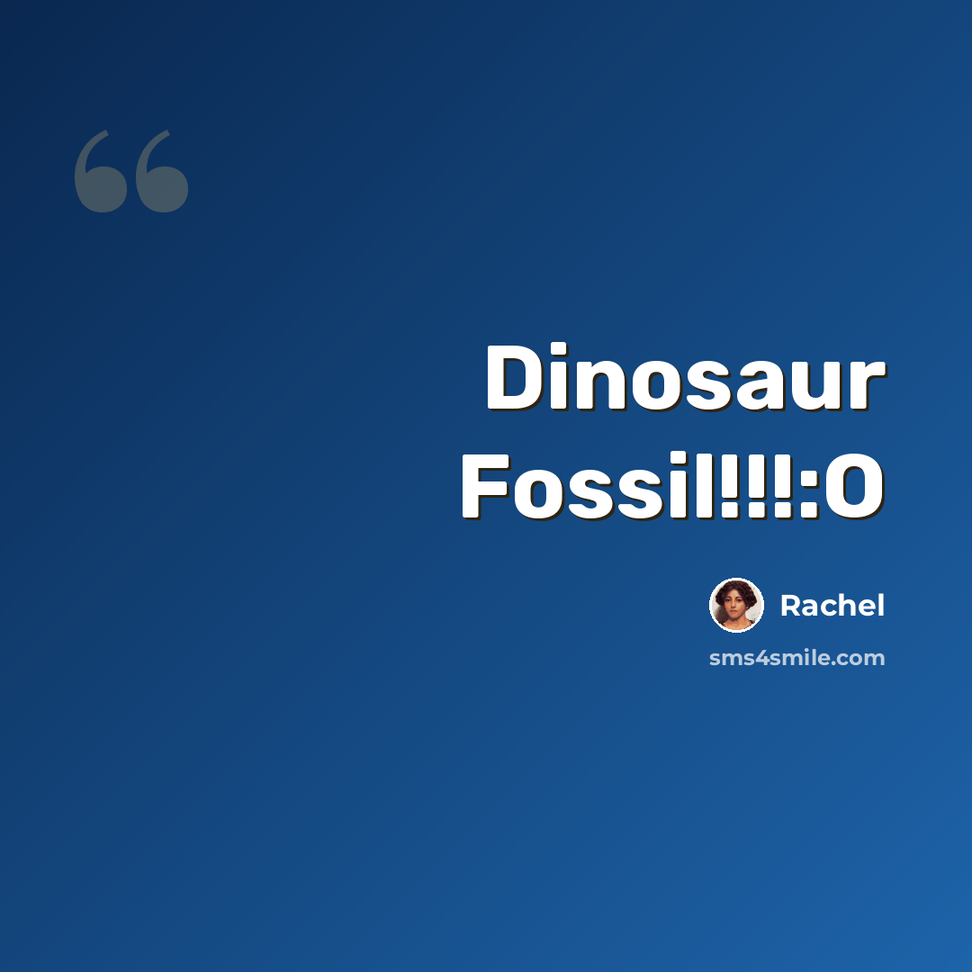 “Dinosaur Fossil!!!:O” quote by Rachel