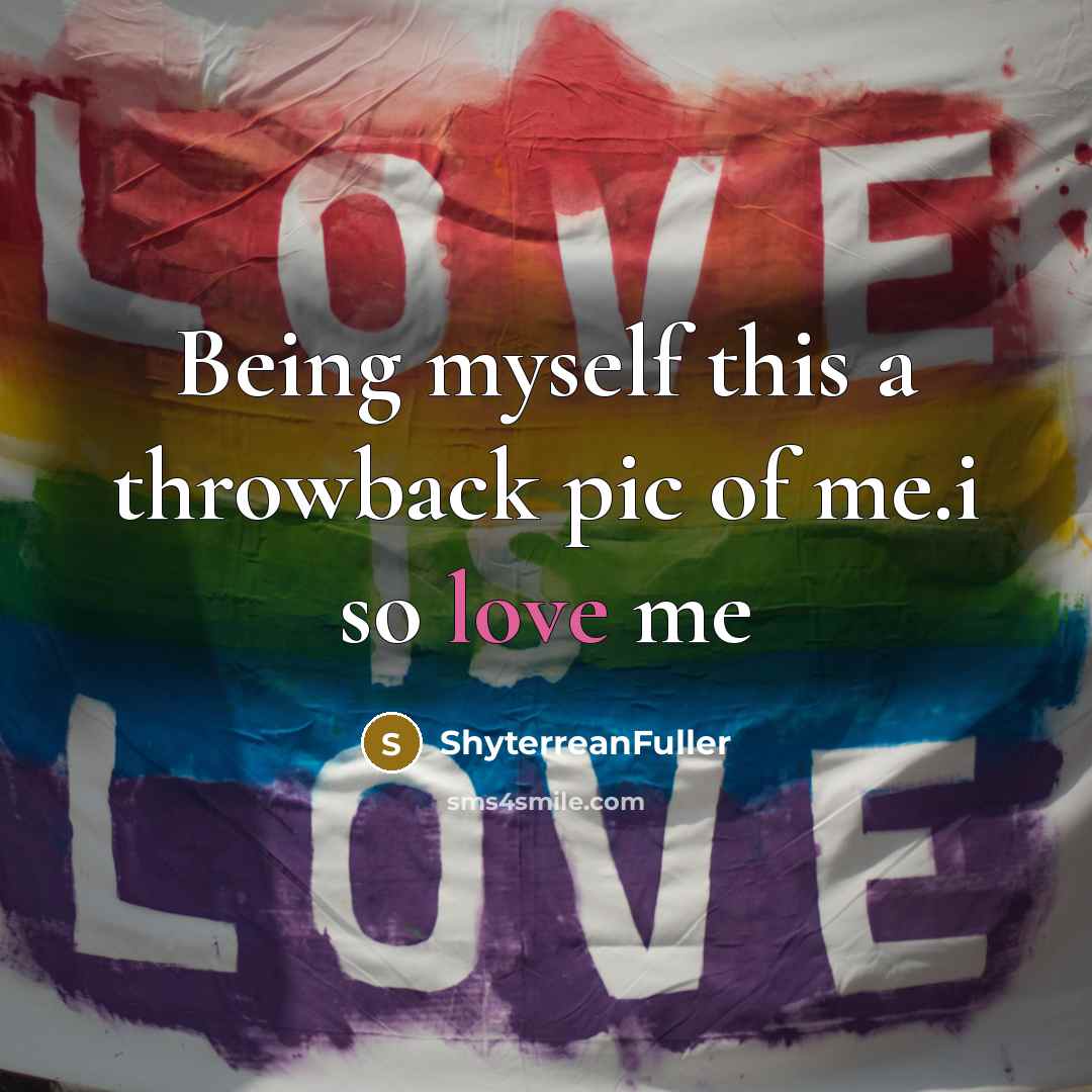 “Being myself this a throwback pic of me.i so love me” quote by ShyterreanFuller