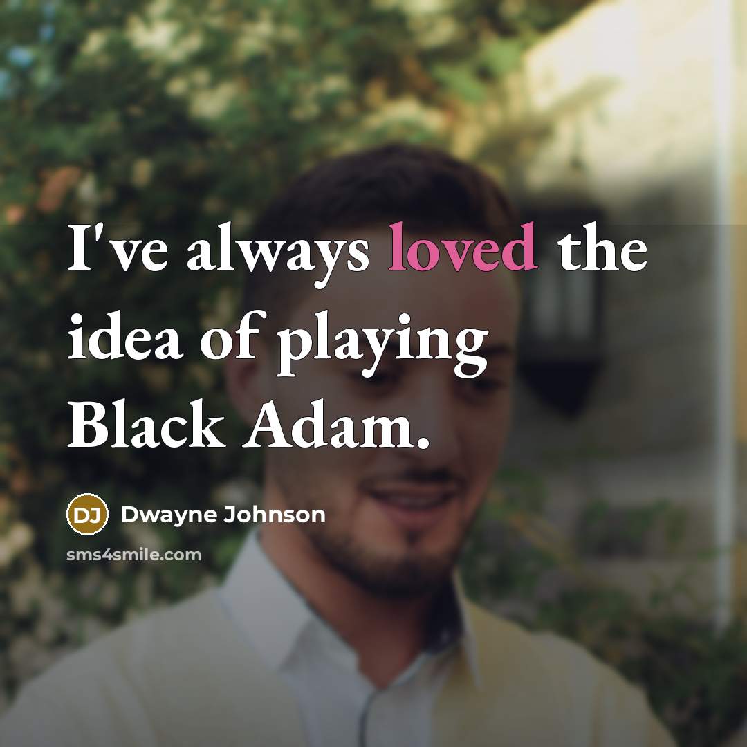 “I've always loved the idea of playing Black Adam.” quote by Dwayne Johnson