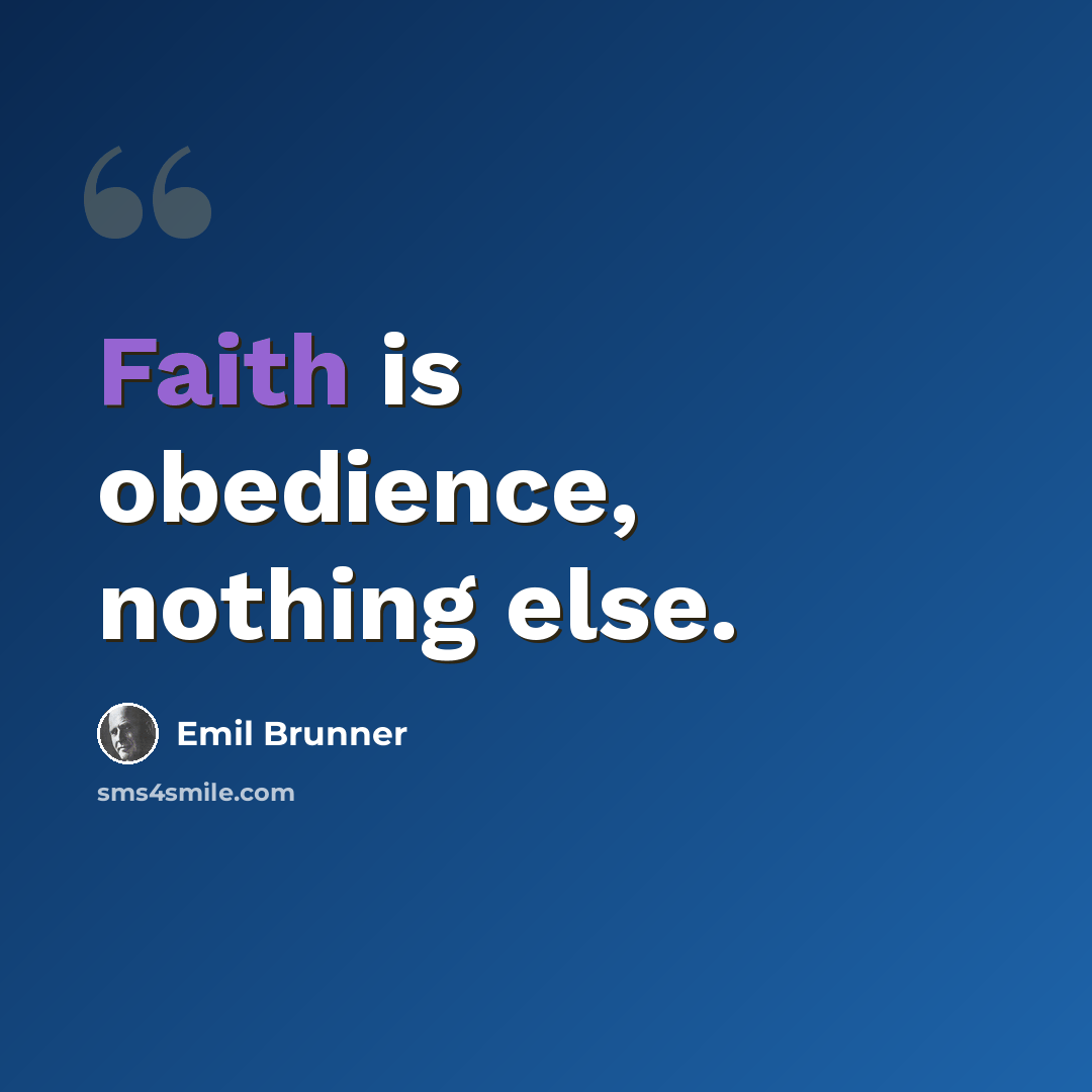 “Faith is obedience, nothing else.” quote by Emil Brunner