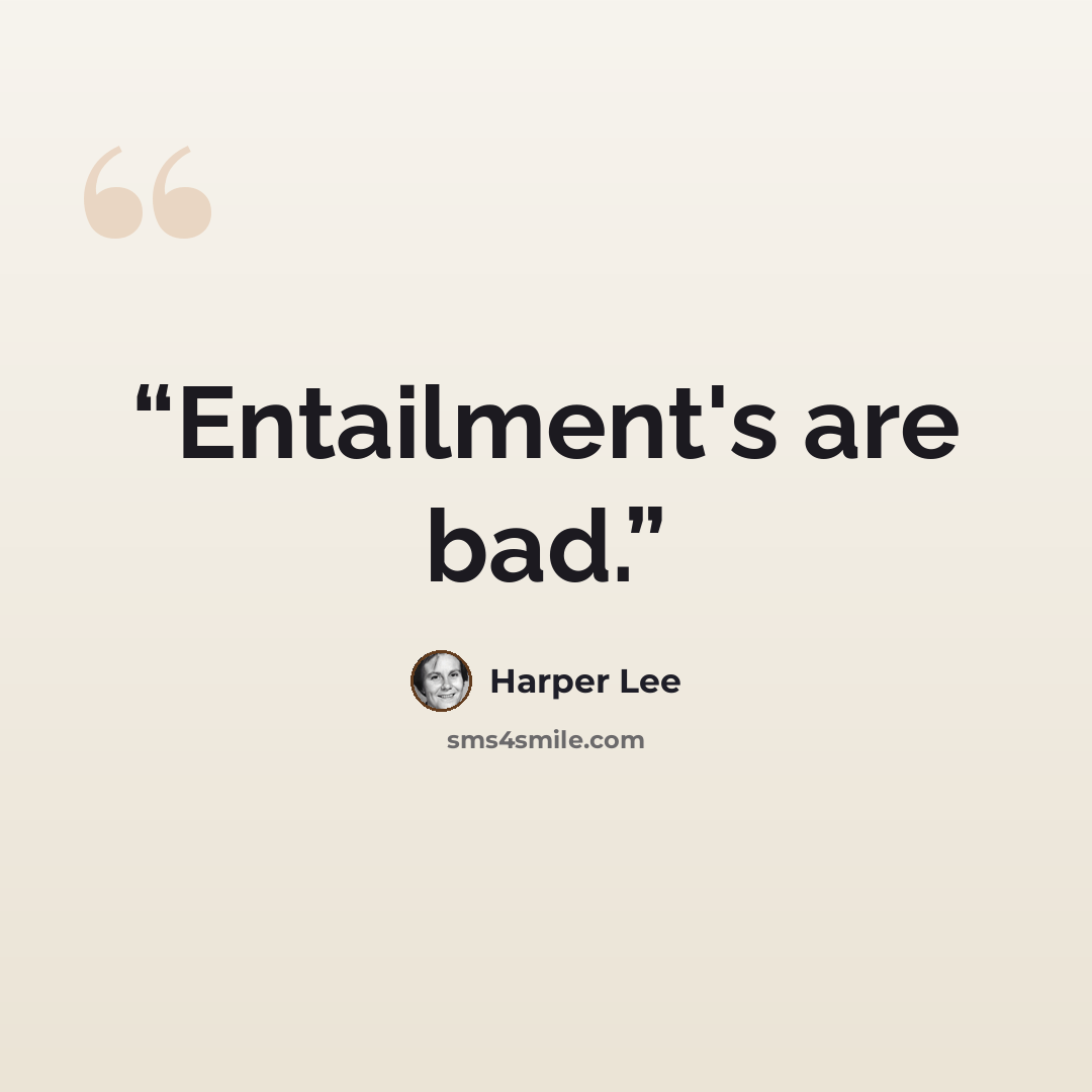 “Entailment's are bad.” quote by Harper Lee