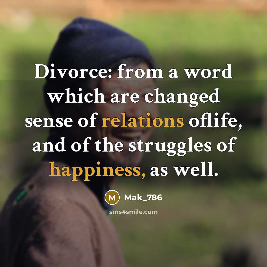 “Divorce: from a word which are changed sense of relations oflife, and of the struggles of happiness, as well.” quote by Mak_786