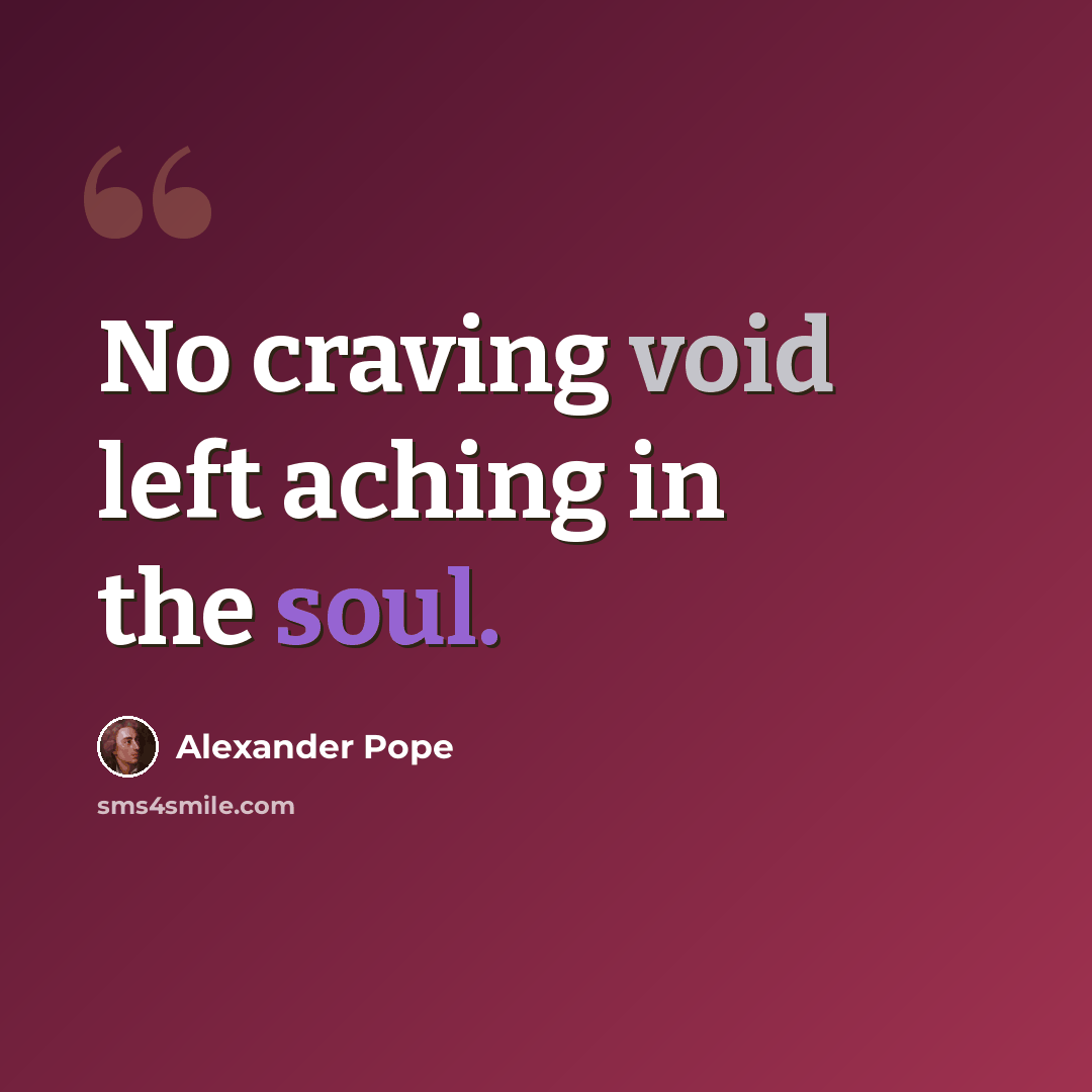 “No craving void left aching in the soul.” quote by Alexander Pope