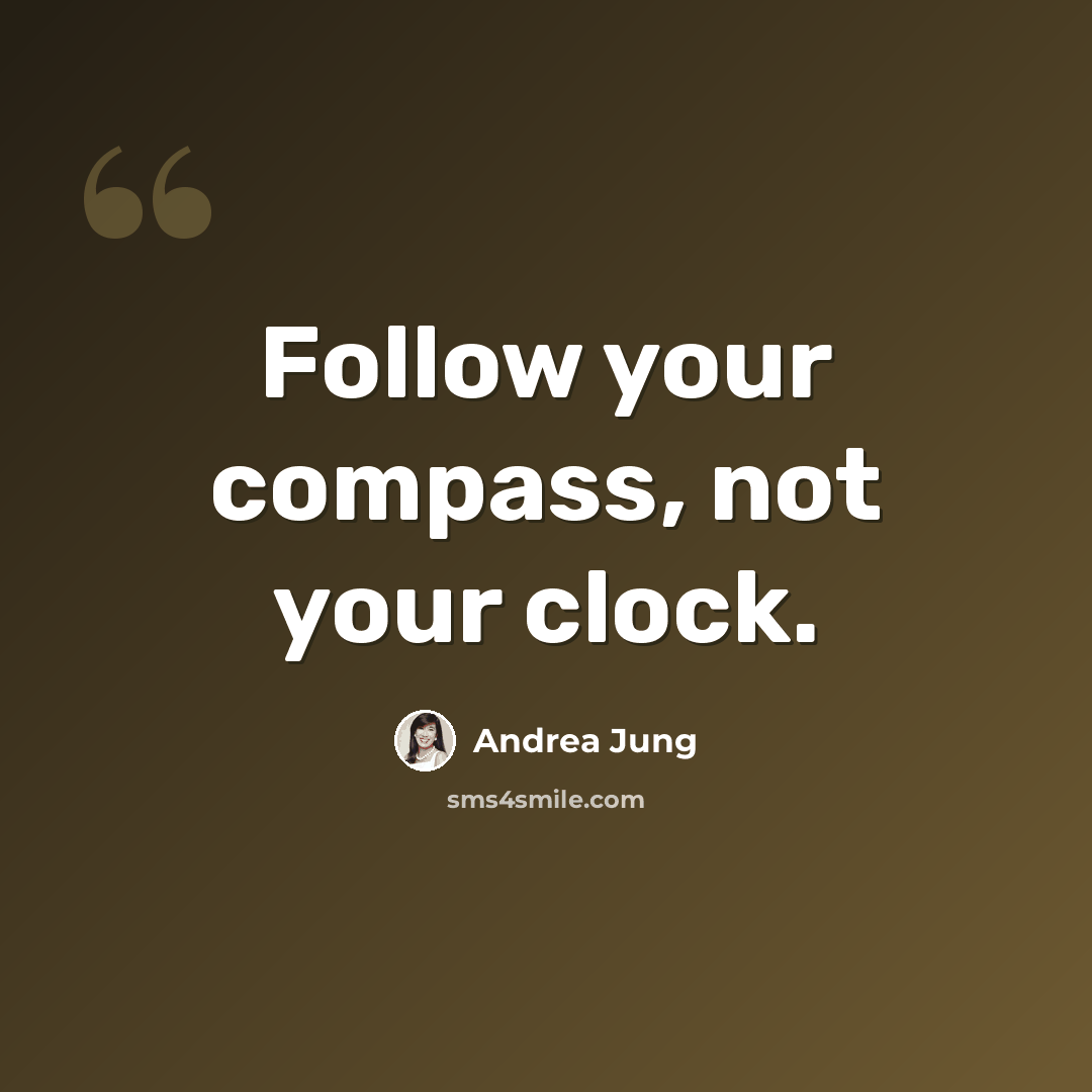 “Follow your compass, not your clock.” quote by Andrea Jung