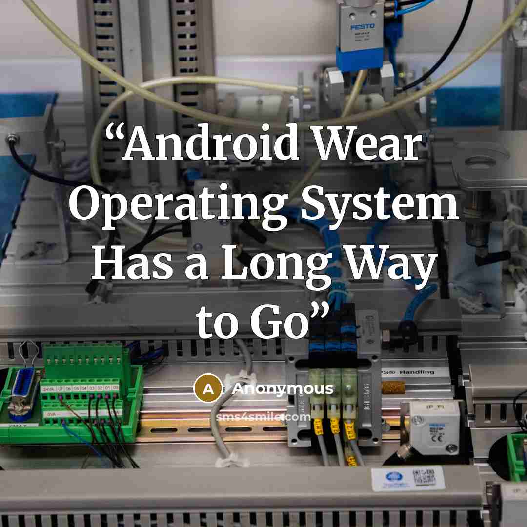 “Android Wear Operating System Has a Long Way to Go” quote by Anonymous