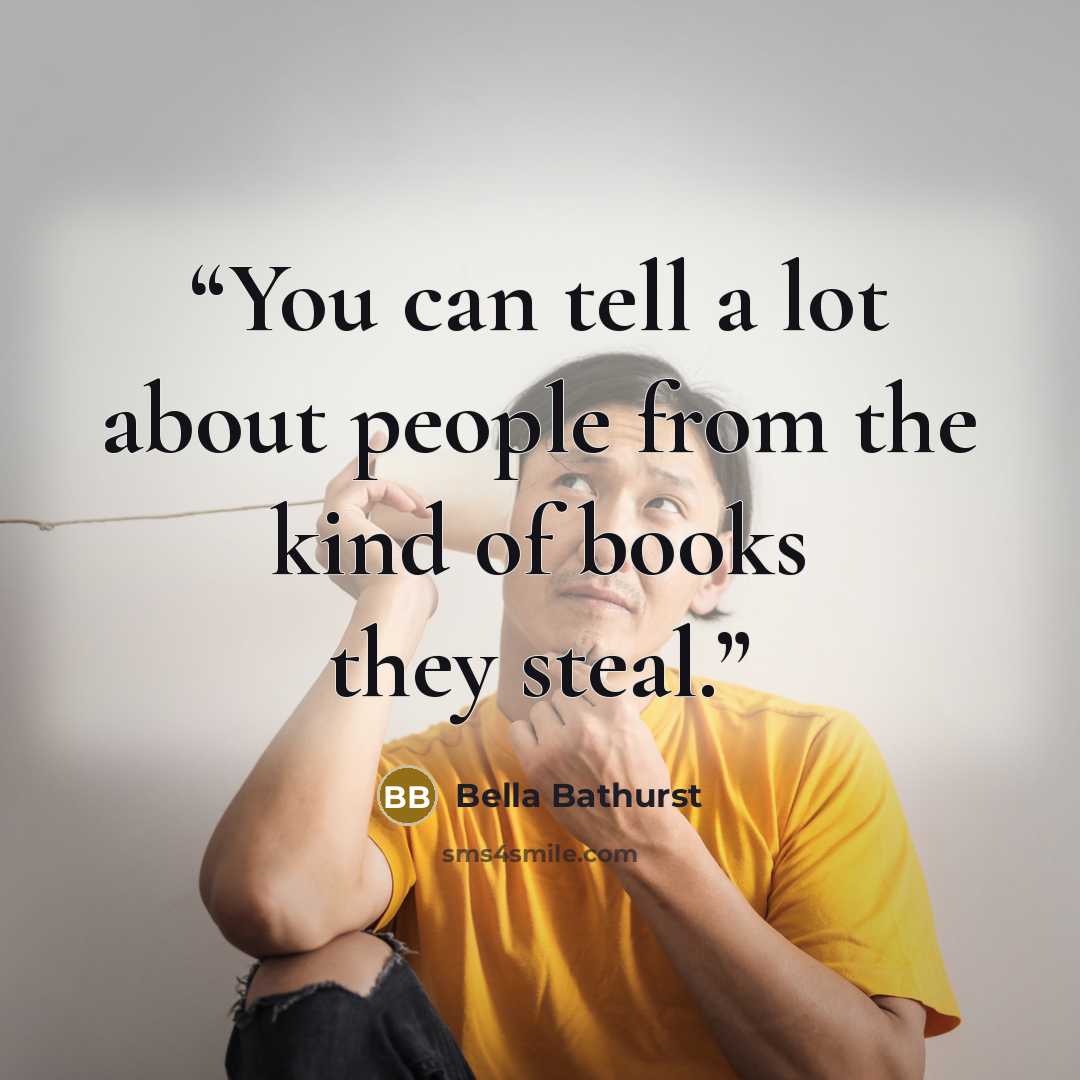 “You can tell a lot about people from the kind of books they steal.” quote by Bella Bathurst