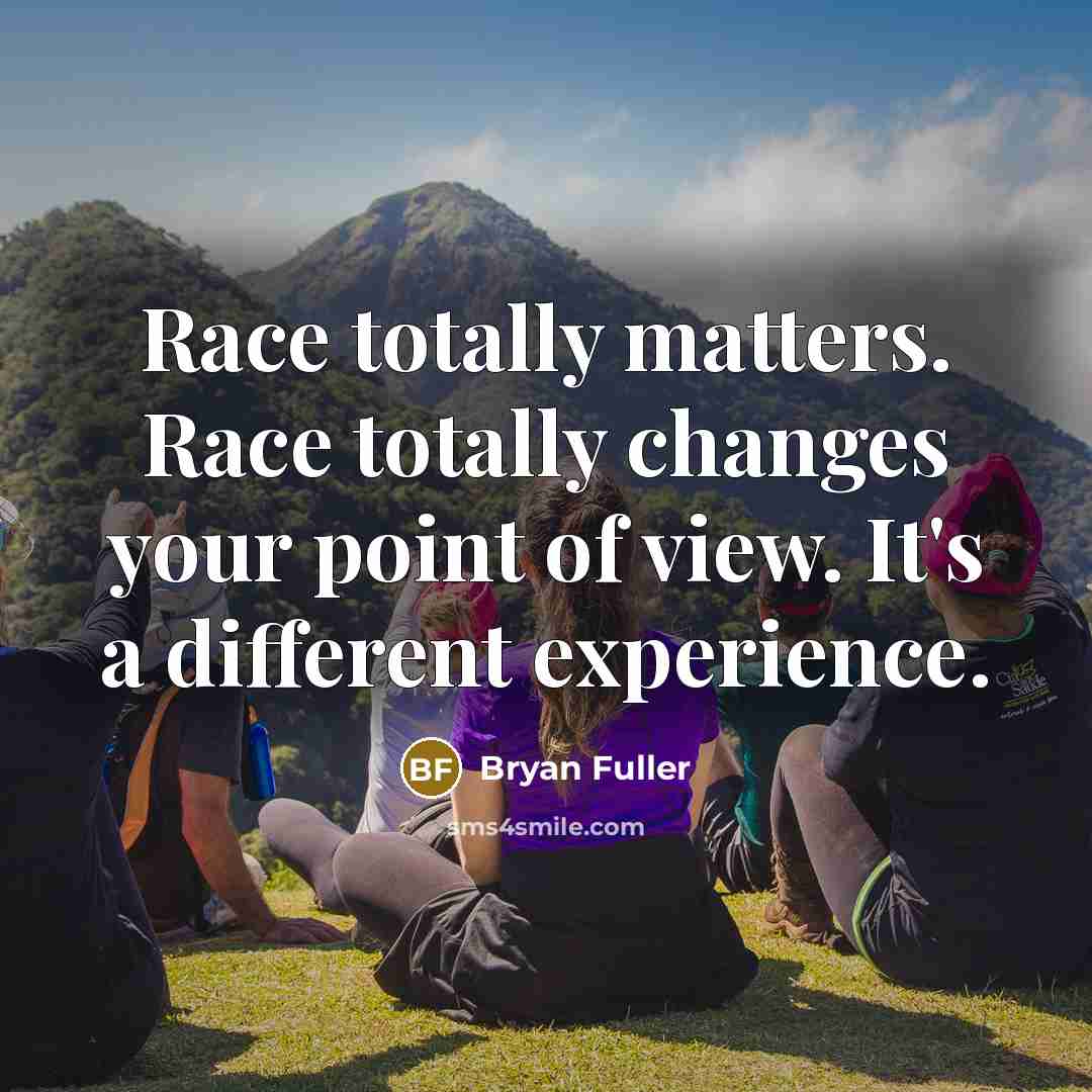 “Race totally matters. Race totally changes your point of view. It's a different experience.” quote by Bryan Fuller
