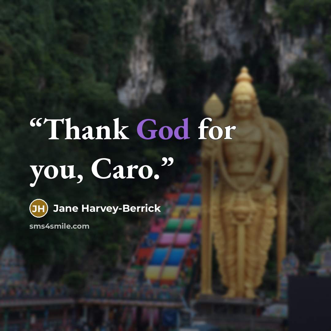 “Thank God for you, Caro.” quote by Jane Harvey-Berrick