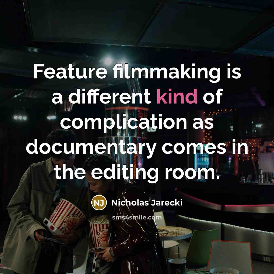 “Feature filmmaking is a different kind of complication as documentary comes in the editing room.” quote by Nicholas Jarecki