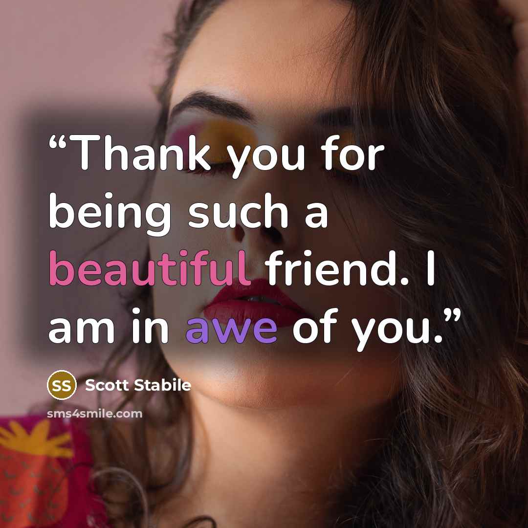 “Thank you for being such a beautiful friend. I am in awe of you.” quote by Scott Stabile