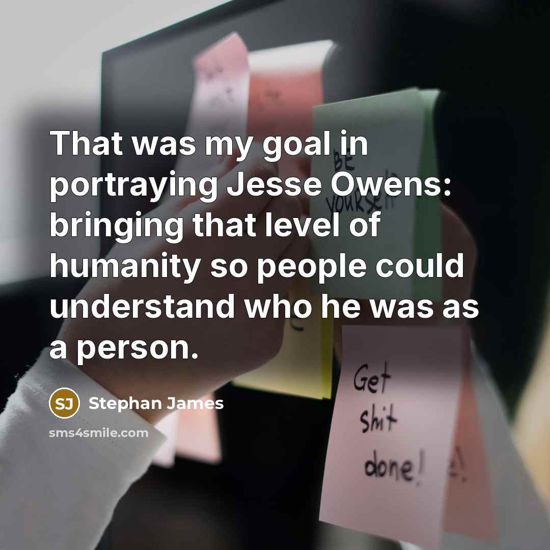 “That was my goal in portraying Jesse Owens: bringing that level of humanity so people could understand who he was as a person.” quote by Stephan James