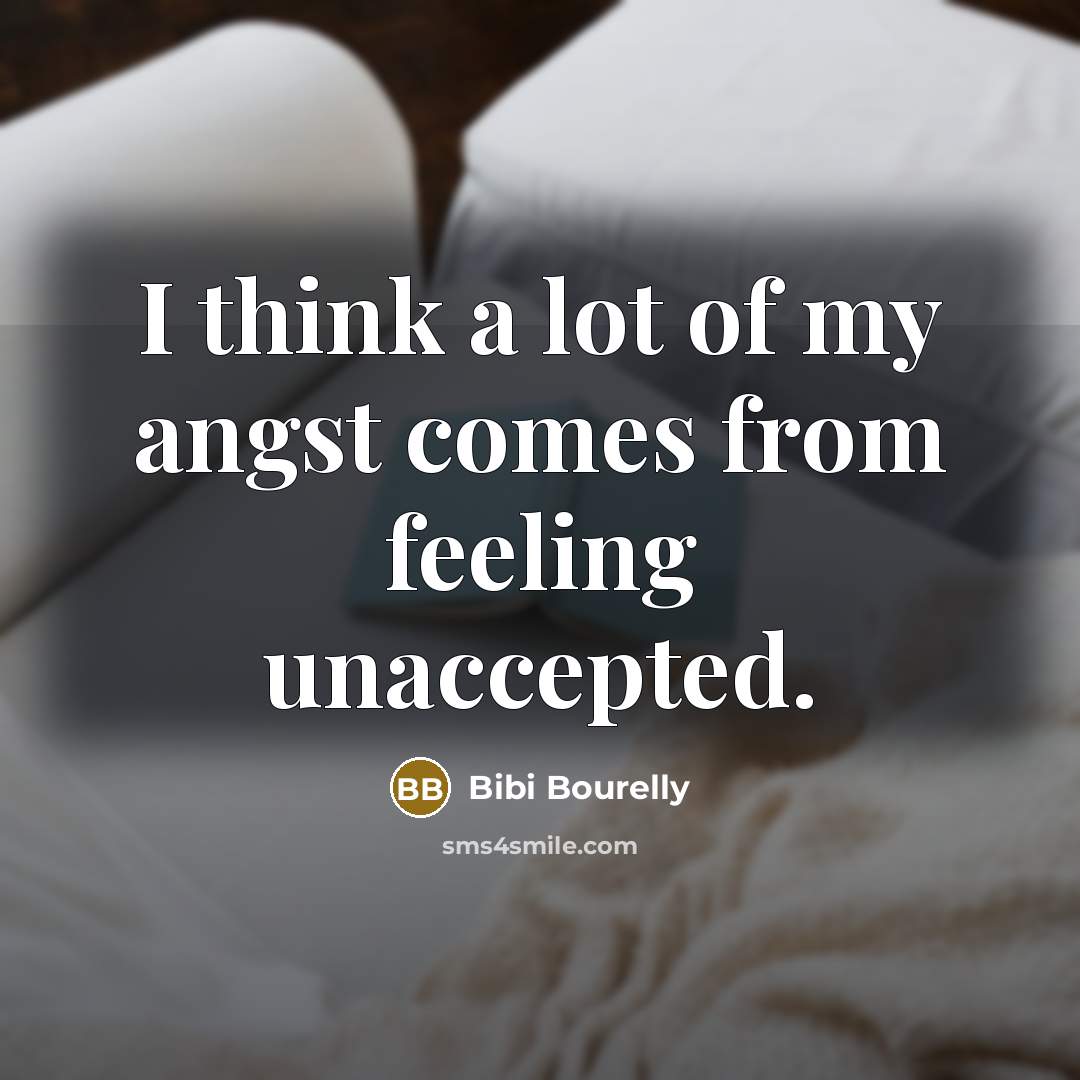 “I think a lot of my angst comes from feeling unaccepted.” quote by Bibi Bourelly