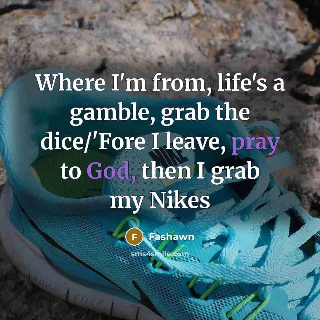 “Where I'm from, life's a gamble, grab the dice/'Fore I leave, pray to God, then I grab my Nikes” quote by Fashawn