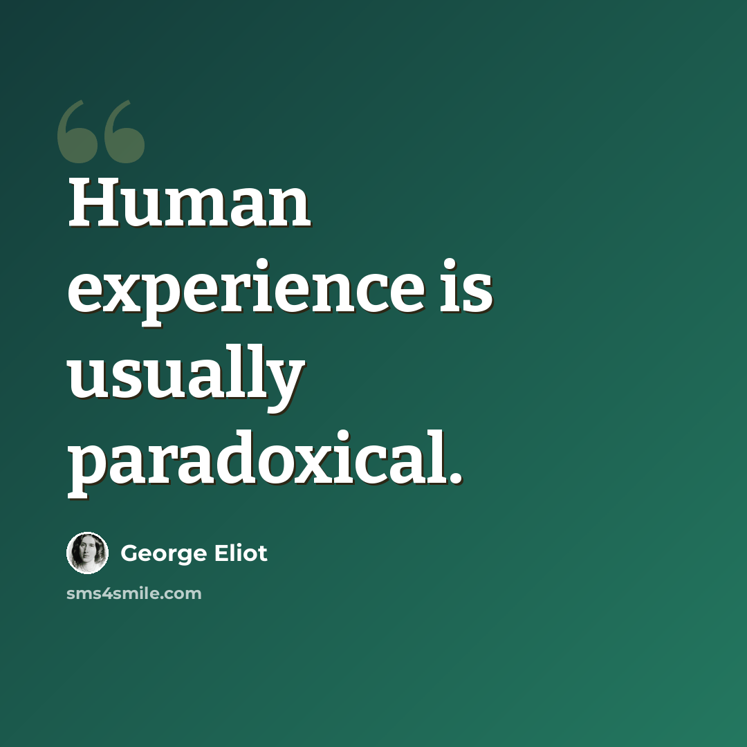“Human experience is usually paradoxical.” quote by George Eliot